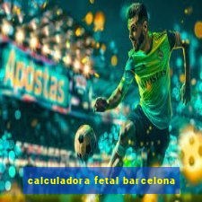 calculadora fetal barcelona